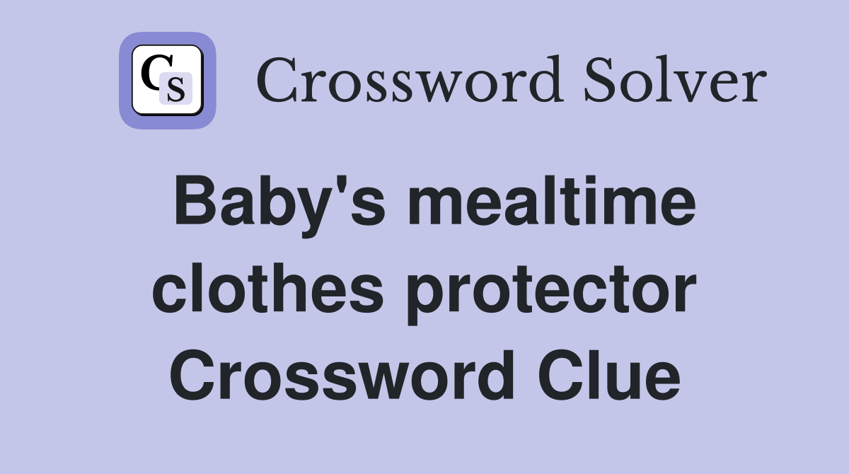 Baby's mealtime clothes protector Crossword Clue Answers Crossword Solver